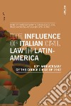 The influence of italian civil law in Latin-America. 80th anniversary of the Codice Civile of 1942 libro