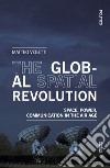 The global spatial revolution. Space, power, communication in the air age libro di Vegetti Matteo