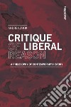 Critique of liberal reason. A philosophy of contemporary history libro