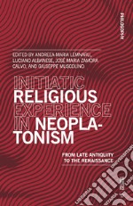 Initiatic religious experience in neoplatonism. From late antiquity to the Renaissance