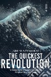 The quickest revolution. An insider's guide to sweeping technological change, and its largest threats libro