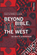 Beyond the Bible, beyond the West. The «eros» of interpretation libro