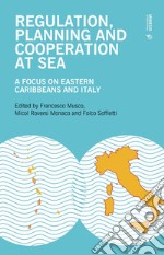 Regulation, planning and cooperation at sea. A focus on Eastern Caribbeans and Italy libro