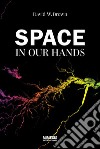 Space in our hands libro di Brown David W.