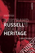 Bertrand Russell's idealist heritage. A neglected legacy libro