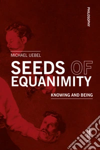 Seeds of equanimity. Knowing and being libro