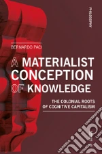 A materialist conception of knowledge. The Colonial Roots of Cognitive Capitalism libro