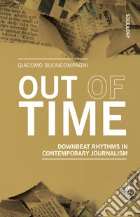 Out of time. Downbeat rhythms in contemporary journalism libro