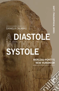 A diastole without systole. Merleau-Ponty's new humanism libro