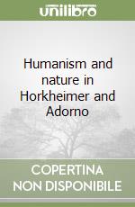 Humanism and nature in Horkheimer and Adorno libro