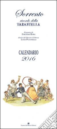 Sorrento. Ricordo della tarantella. Calendario 2016 libro