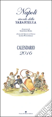 Napoli. Ricordo della tarantella. Calendario 2016 libro