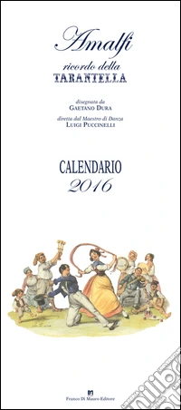Amalfi. Ricordo della tarantella. Calendario 2016 libro