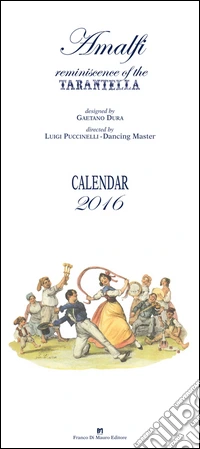 Amalfi. Reminiscence of the tarantella. Calendar 2016 libro
