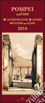 Pompei nell'800. Calendario 2016 libro