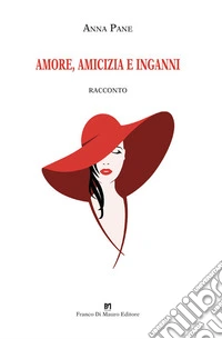 Amore, amicizia e inganni. Ediz. ampliata libro