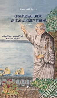 Cu na puisia ô juorno me levo 'a morte 'a tuorno. Poesie. Nuova ediz. libro