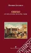 Orfeo. Un mito senza fine tra musica e magia libro