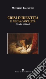 Crisi d'identità e nuova vocalità. L'Otello di Verdi. Ediz. critica libro