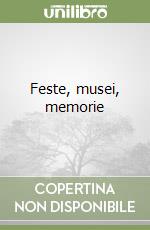 Feste, musei, memorie