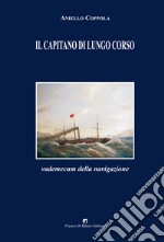 Il capitano di lungo corso. Vademecum della navigazione libro