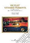 Outlet Vittorio Perrotta. Ediz. illustrata libro