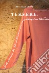 T.E.S.S.E.R.E.. Parole di tessuto. Il filo della comunicazione tra terapia e didattica libro