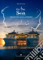 On the sea. Orizzonte senza approdo libro