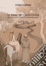 Le terre del canto antico. Racconto quasi storico tra i monti Sireniani libro