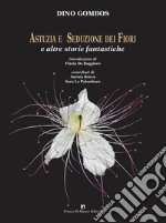 Astuzia e seduzione dei fiori. E altre storie fantastiche