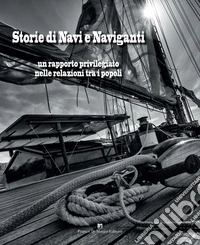 Storie di navi e naviganti. Un rapporto privilegiato nelle relazioni tra i popoli libro
