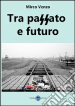 Tra passato e futuro libro