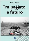 Tra passato e futuro libro