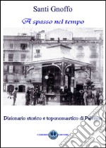 A spasso nel tempo. Dizionario storico e toponomastico di Palermo libro