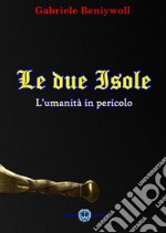 Le due isole. L'umanità in pericolo libro