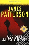 Uccidete Alex Cross libro