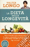 La dieta della longevità. Dallo scienziato che ha rivoluzionato la ricerca su staminali e invecchiamento, la dieta mima-digiuno per vivere sani fino a 110 anni libro di Longo Valter