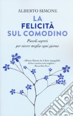 La felicità sul comodino. Piccoli segreti per vivere meglio ogni giorno libro