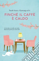 Finché il caffè è caldo libro