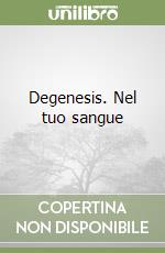 Degenesis. Nel tuo sangue libro