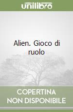 Alien. Gioco di ruolo libro