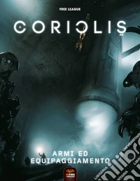 Armi ed equipaggiamento. Coriolis