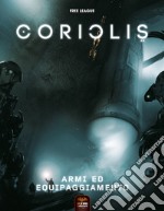 Armi ed equipaggiamento. Coriolis libro