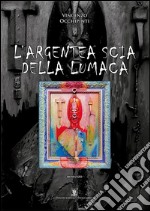 L'argentea scia della lumaca libro