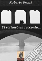 Ci scriverò un racconto libro