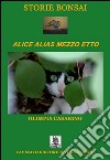 Storie bonsai. Alice alias mezzo etto libro di Casarino Olimpia