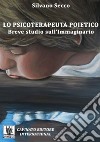 Lo psicoterapeuta poietico. Breve studio sull'immaginario libro di Secco Silvano