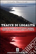 Tracce di legalità. Come le mafie e le corruzioni italiane inquinano il territorio libero di Trieste