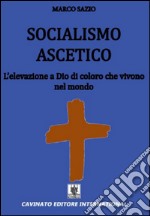 Socialismo ascetico. L'elevazione a Dio di coloro che vivono nel mondo