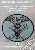 La visita posturale osteopatica. Correlazione scoliosi e piede disarmonico libro